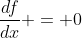 \frac{df}{dx} = 0