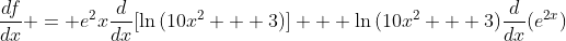 \frac{df}{dx} = e^2x\frac{d}{dx}[\ln{(10x^2 + 3)}] + \ln{(10x^2 + 3)}\frac{d}{dx}(e^{2x})
