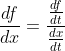 \frac{df}{dx}=\frac{\frac{df}{dt}}{\frac{dx}{dt}}