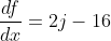 \frac{df}{dx}=2j-16