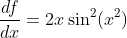 \frac{df}{dx}=2x\sin^2(x^2)