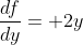 \frac{df}{dy}= 2y