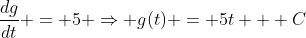 \frac{dg}{dt} = 5 \Rightarrow g(t) = 5t + C