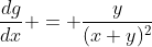 \frac{dg}{dx} = \frac{y}{(x+y)^2}
