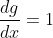 \frac{dg}{dx}=1