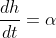 \frac{dh}{dt}=\alpha