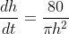 \frac{dh}{dt}=\frac{80}{{\pi}h^{2}}