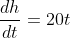 \frac{dh}{dt}=20t