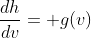 \frac{dh}{dv}= g(v)