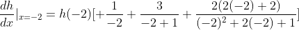\frac{dh}{dx}|_{x=-2}=h(-2)[ \frac{1}{-2}+\frac{3}{-2+1}+\frac{2(2(-2)+2)}{(-2)^2+2(-2)+1}]