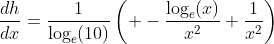 \frac{dh}{dx}=\frac{1}{\log_e(10)}\left( -\frac{\log_e(x)}{x^2}+\frac{1}{x^2}\right)