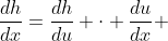 \frac{dh}{dx}=\frac{dh}{du} \cdot \frac{du}{dx} 