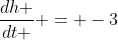 \frac{dh }{dt } = -3