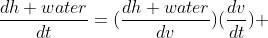 \frac{dh water}{dt}=(\frac{dh water}{dv})(\frac{dv}{dt}) 