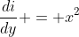 \frac{di}{dy} = x^2