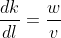 \frac{dk}{dl}=\frac{w}{v}