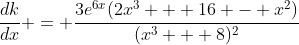 \frac{dk}{dx} = \frac{3e^{6x}(2x^{3} + 16 - x^{2})}{(x^{3} + 8)^{2}}