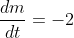 \frac{dm}{dt}=-2