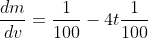 \frac{dm}{dv}=\frac{1}{100}-4t\frac{1}{100}