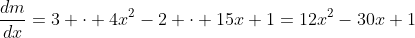 \frac{dm}{dx}=3 \cdot 4x^2-2 \cdot 15x+1=12x^2-30x+1