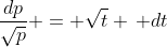 \frac{dp}{\sqrt{p}} = \sqrt{t} \, dt