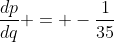 \frac{dp}{dq} = -\frac{1}{35}