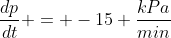 \frac{dp}{dt} = -15 \frac{kPa}{min}