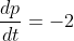 \frac{dp}{dt}=-2