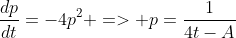 \frac{dp}{dt}=-4p^2 => p=\frac{1}{4t-A}