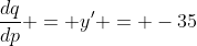 \frac{dq}{dp} = y' = -35