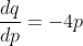 \frac{dq}{dp}=-4p