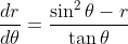 \frac{dr}{d\theta}=\frac{\sin^2\theta-r}{\tan\theta}