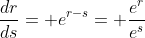\frac{dr}{ds}= e^{r-s}= \frac{e^r}{e^s}