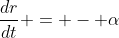 \frac{dr}{dt} = - \alpha