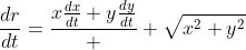 \frac{dr}{dt}=\frac{x\frac{dx}{dt}+y\frac{dy}{dt}}  {\sqrt{x^2+y^2}}