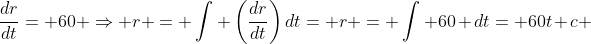 \frac{dr}{dt}= 60 \Rightarrow r = \int \left(\frac{dr}{dt}\right)dt= r = \int 60 dt= 60t+c 