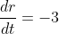 \frac{dr}{dt}=-3