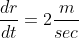 \frac{dr}{dt}=2\frac{m}{sec}