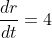 \frac{dr}{dt}=4