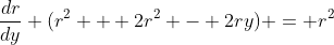 \frac{dr}{dy} (r^2 + 2r^2 - 2ry) = r^2