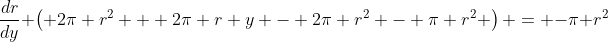 \frac{dr}{dy} \left( 2\pi r^2 + 2\pi r y - 2\pi r^2 - \pi r^2 \right) = -\pi r^2
