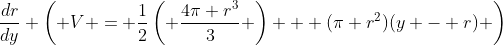 \frac{dr}{dy} \left( V = \frac{1}{2}\left( \frac{4\pi r^3}{3} \right) + (\pi r^2)(y - r) \right)
