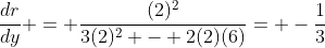 \frac{dr}{dy} = \frac{(2)^2}{3(2)^2 - 2(2)(6)}= -\frac{1}{3}