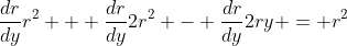 \frac{dr}{dy}r^2 + \frac{dr}{dy}2r^2 - \frac{dr}{dy}2ry = r^2