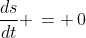 \frac{ds}{dt} \,= \,0