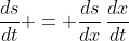 \frac{ds}{dt} = \frac{ds}{dx}\,\frac{dx}{dt}
