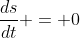 \frac{ds}{dt} = 0