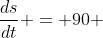 \frac{ds}{dt} = 90 