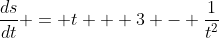 \frac{ds}{dt} = t + 3 - \frac{1}{t^2}