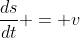 \frac{ds}{dt} = v